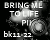 > BRING ME TO LIFE P II