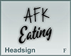 Headsign AFK Eating