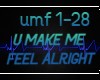 U MAKE ME FEEL ALRIGHT