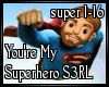 S3RL You're My Superhero