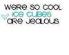 Cool as Ice Cubes