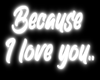 Because.. | Neon Sign