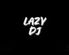 LAZY DJ