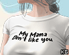 Mama Dont Like You Shirt