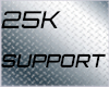 25K SUPPORT