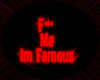 F*** Me I Am Famous!