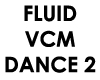 FLUID VCM DANCE 2