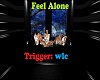 Feel Alone w Trigger:wlc