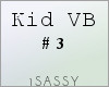 S| Kid VB #3