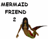 MERMAID FRIEND 2