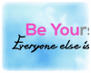 A: Be Yourself