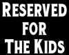 Reserved for the Kids