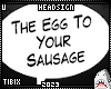 The Egg To Your Sausage