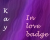 *Kay* In love badge