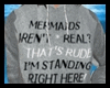 Mermaids Arent Real.