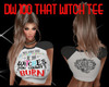 DW 100 THAT WITCH TEE