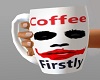 Coffee Firstly  M/F