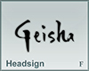Headsign Geisha