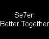 Se7en - Better Together
