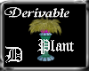Derivable Plant [D]