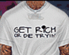 GET RICH OR DIE TRYING T