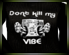 Dont Kill My Vibe /baggy