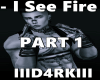 X4► - I See Fire Part1