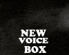 //NEW VOICE BOX //