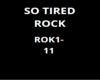 So tired rock