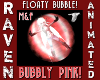 PINK FLOATY BUBBLE!