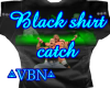 Black shirt Catch