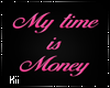Kii~ My time is Money