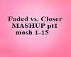 Faded/Closer mash pt 1
