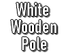 White Wooden Pole