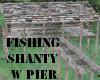 FISHING SHANTY  w/PIER