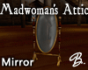 *B* Madwoman's Mirror