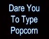 Dare You To Type Popcorn