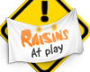 'Raisins at play' Sign