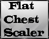 Flat Chest Scaler