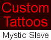 !D! Mystic Slave Tattoo 