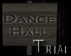 T~ Dance Hall Sign