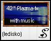 42" plazma tv w/ music