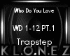 Trap Who Do You Love PT1