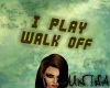 )S( I play Walk Off
