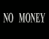 RK* NO MONEY NO MONEY!
