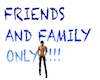 FRIENDS AND FAMILY ONLY!