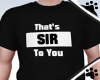 .M. That's Sir Shirt-BLK