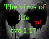 The virus of life p1