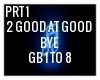 2 GOOD AT GOOD BYE PRT1