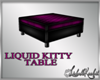 *LIQUID KITTY - TABLE*
